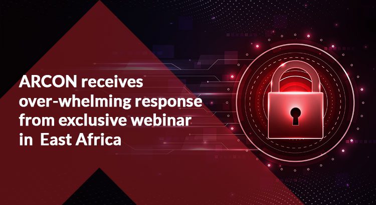 ARCON hosts exclusive webinar for East Africa on Privileged Access Management