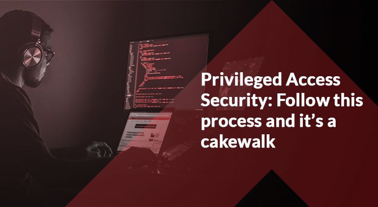 Reinforcing Privileged Security: Be mindful of these security gaps