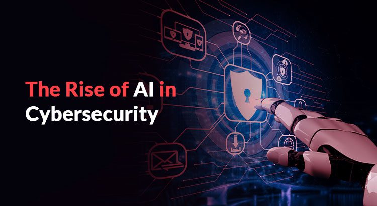 The Rise of AI in Cybersecurity